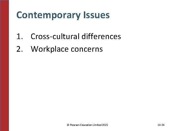Contemporary Issues 1. Cross-cultural differences 2. Workplace concerns © Pearson Education Limited 2015 14 Contemporary Issues 1. Cross-cultural differences 2. Workplace concerns © Pearson Education Limited 2015 14
