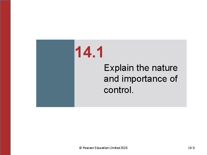 14. 1 Explain the nature and importance of control. © Pearson Education Limited 2015 14. 1 Explain the nature and importance of control. © Pearson Education Limited 2015