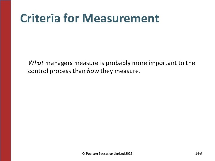 Criteria for Measurement What managers measure is probably more important to the control process Criteria for Measurement What managers measure is probably more important to the control process
