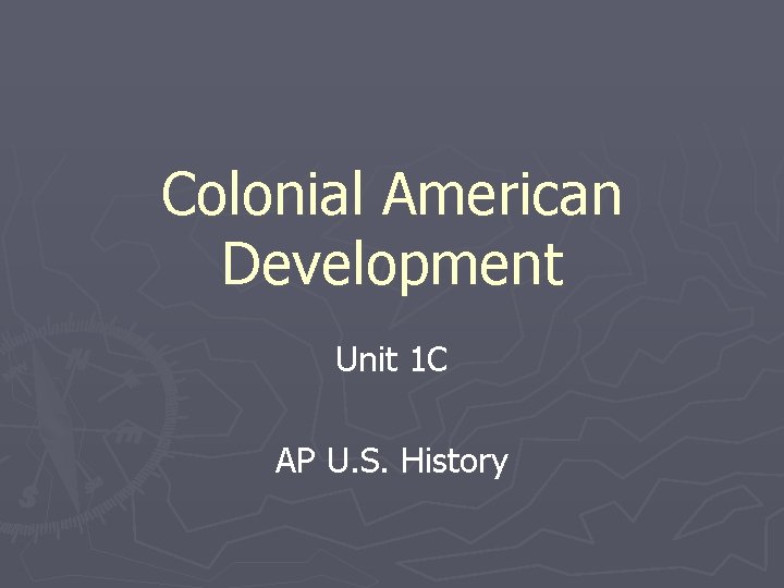 Colonial American Development Unit 1 C AP U. S. History 