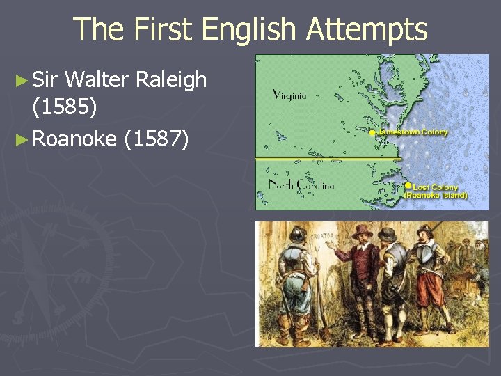 The First English Attempts ► Sir Walter Raleigh (1585) ► Roanoke (1587) 