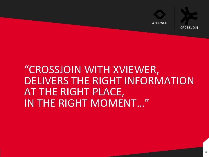 “CROSSJOIN WITH XVIEWER, DELIVERS THE RIGHT INFORMATION AT THE RIGHT PLACE, IN THE RIGHT “CROSSJOIN WITH XVIEWER, DELIVERS THE RIGHT INFORMATION AT THE RIGHT PLACE, IN THE RIGHT