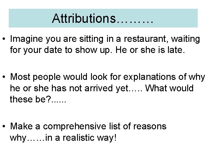 Attributions……… • Imagine you are sitting in a restaurant, waiting for your date to