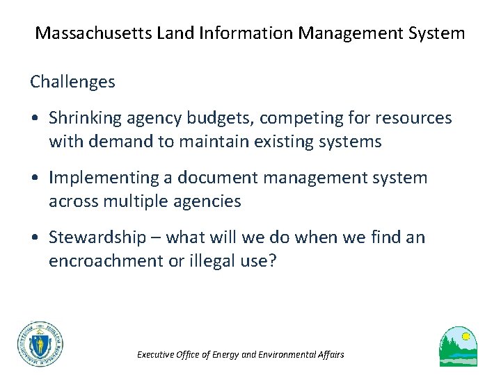 Massachusetts Land Information Management System Challenges • Shrinking agency budgets, competing for resources with