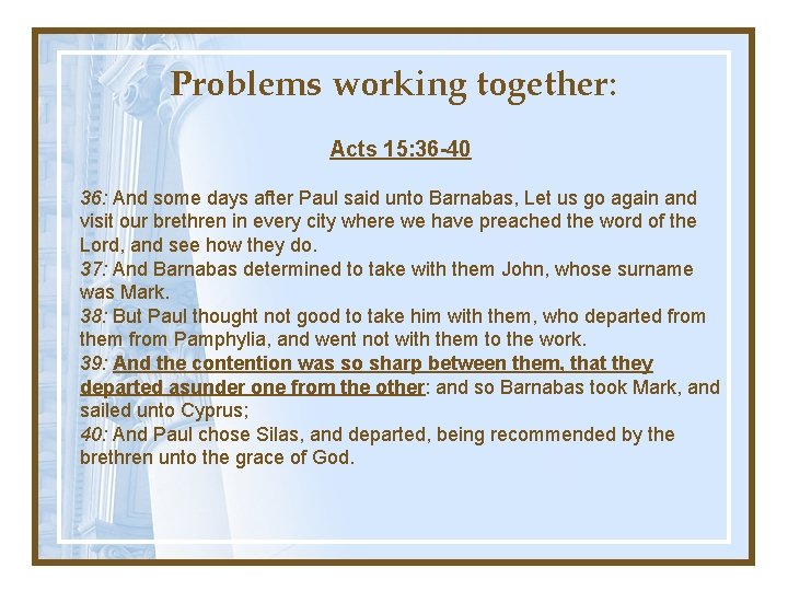 Problems working together: Acts 15: 36 -40 36: And some days after Paul said
