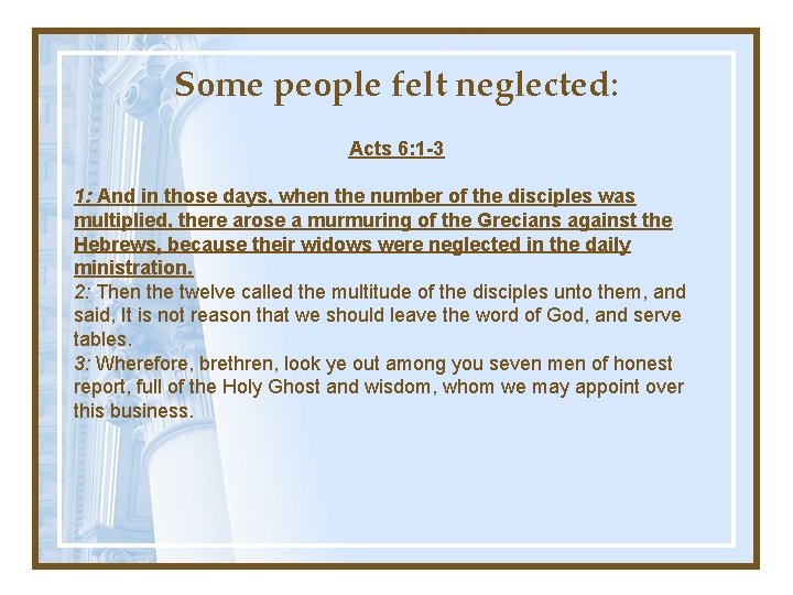 Some people felt neglected: Acts 6: 1 -3 1: And in those days, when