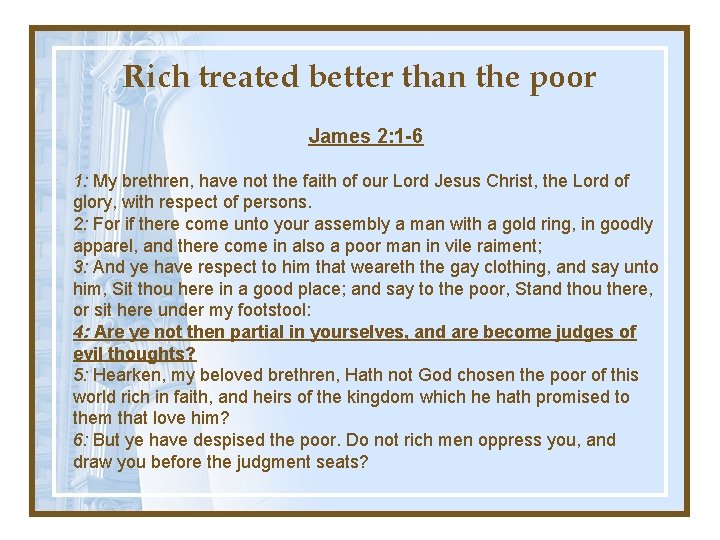 Rich treated better than the poor James 2: 1 -6 1: My brethren, have