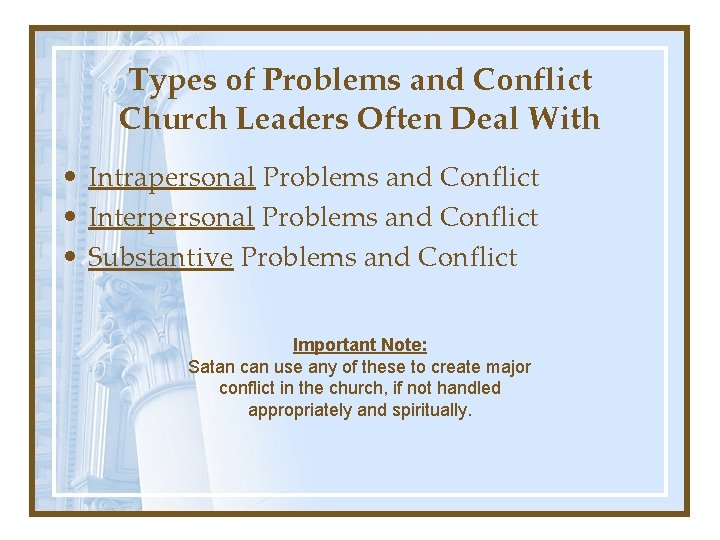 Types of Problems and Conflict Church Leaders Often Deal With • Intrapersonal Problems and