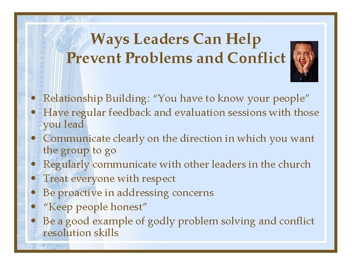Ways Leaders Can Help Prevent Problems and Conflict • Relationship Building: “You have to