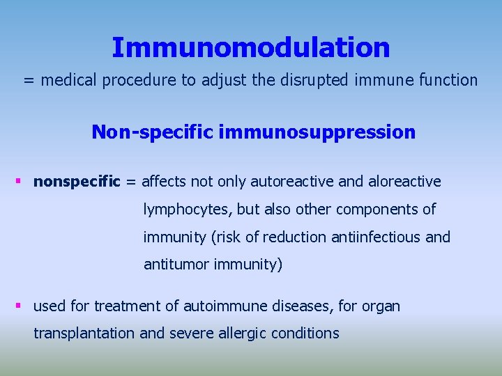 Immunomodulation = medical procedure to adjust the disrupted immune function Non-specific immunosuppression nonspecific =