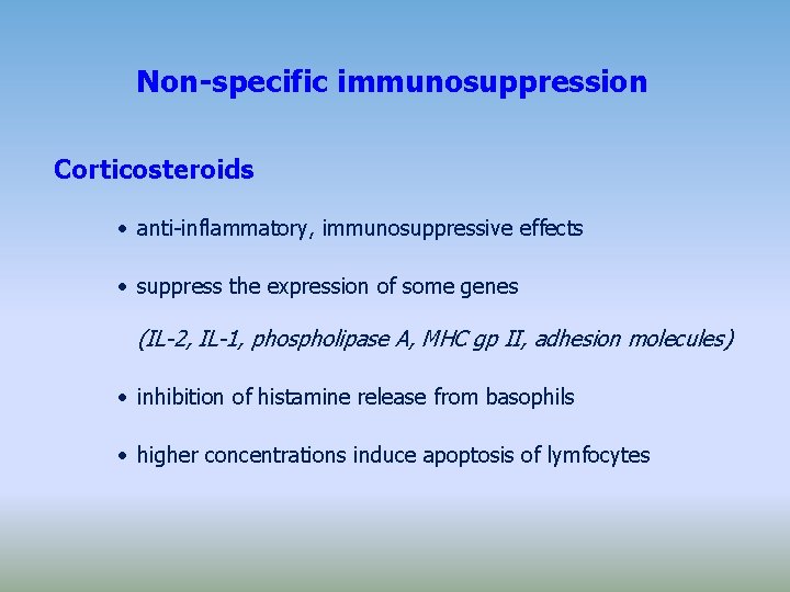Non-specific immunosuppression Corticosteroids • anti-inflammatory, immunosuppressive effects • suppress the expression of some genes