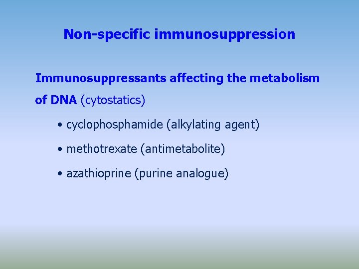 Non-specific immunosuppression Immunosuppressants affecting the metabolism of DNA (cytostatics) • cyclophosphamide (alkylating agent) •