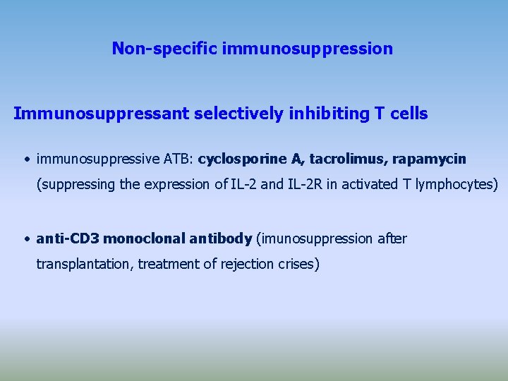 Non-specific immunosuppression Immunosuppressant selectively inhibiting T cells • immunosuppressive ATB: cyclosporine A, tacrolimus, rapamycin