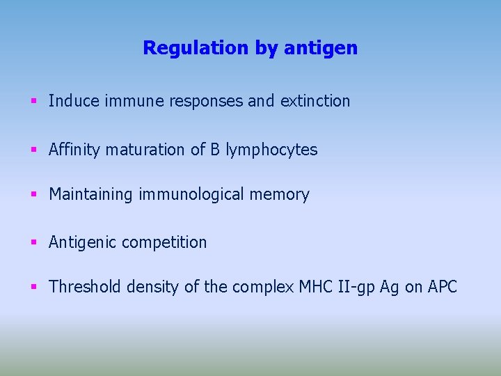 Regulation by antigen Induce immune responses and extinction Affinity maturation of B lymphocytes Maintaining