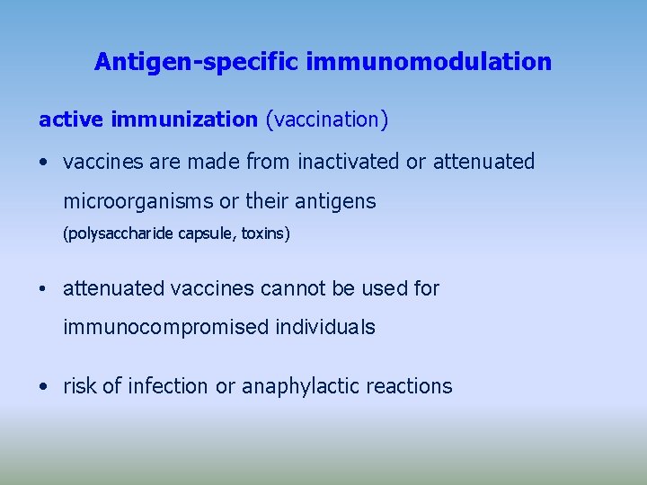 Antigen-specific immunomodulation active immunization (vaccination) • vaccines are made from inactivated or attenuated microorganisms