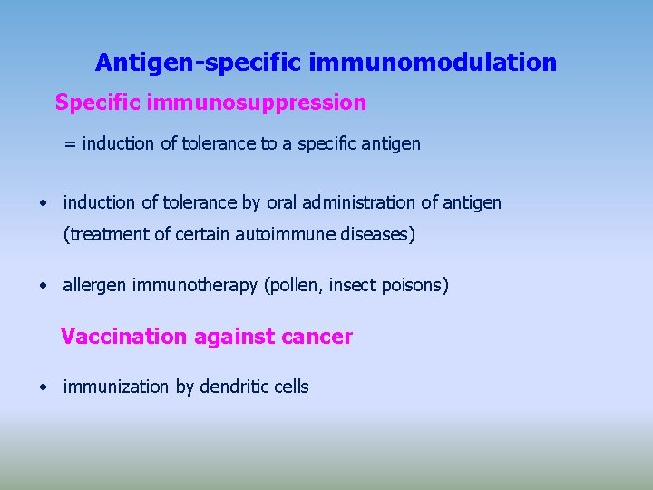 Antigen-specific immunomodulation Specific immunosuppression = induction of tolerance to a specific antigen • induction