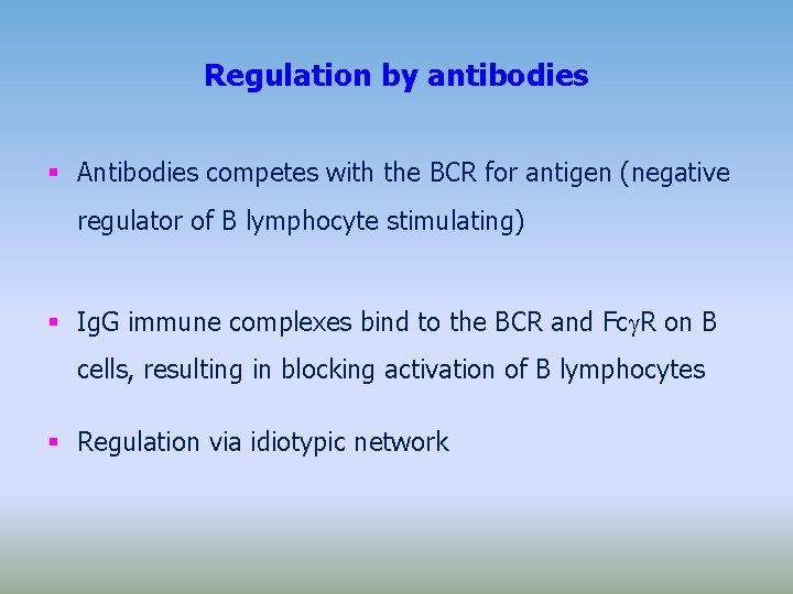 Regulation by antibodies Antibodies competes with the BCR for antigen (negative regulator of B