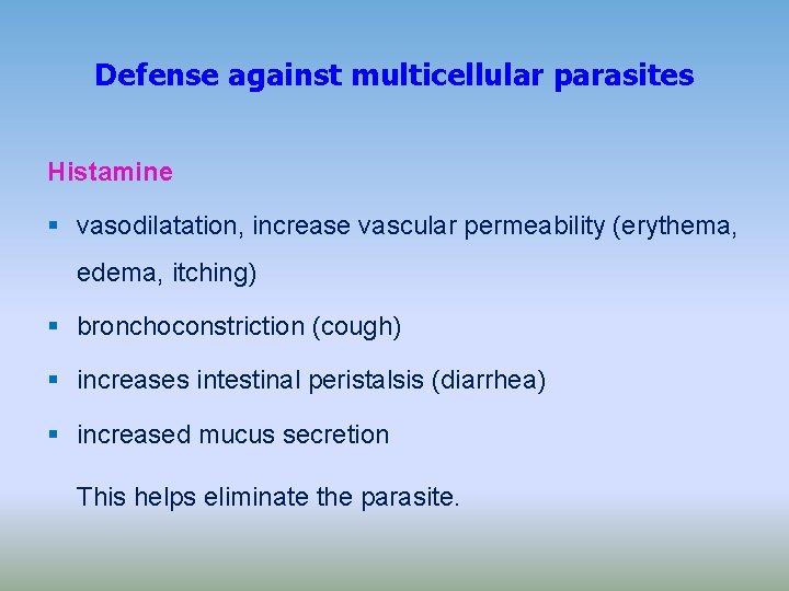 Defense against multicellular parasites Histamine vasodilatation, increase vascular permeability (erythema, edema, itching) bronchoconstriction (cough)