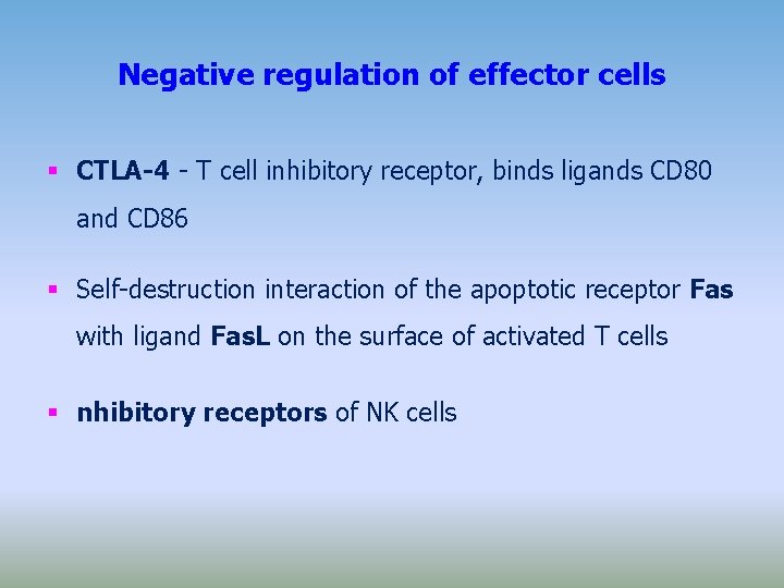 Negative regulation of effector cells CTLA-4 - T cell inhibitory receptor, binds ligands CD