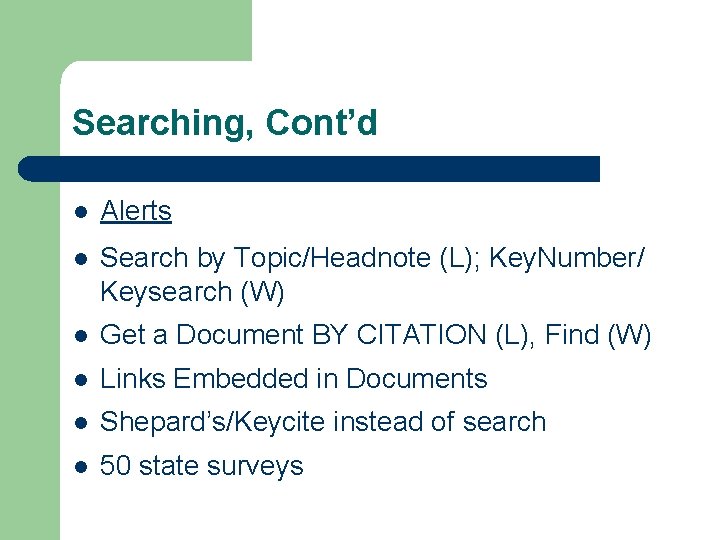 Searching, Cont’d l Alerts l Search by Topic/Headnote (L); Key. Number/ Keysearch (W) l