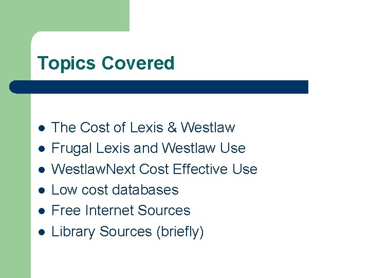 Topics Covered l l l The Cost of Lexis & Westlaw Frugal Lexis and