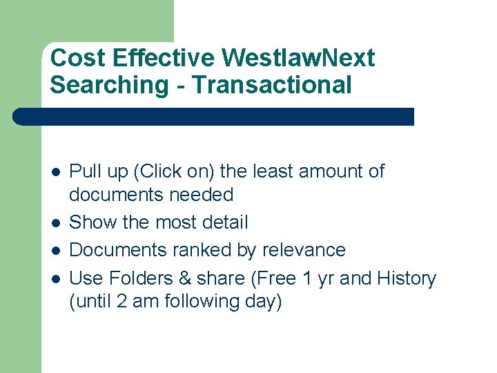 Cost Effective Westlaw. Next Searching - Transactional l l Pull up (Click on) the