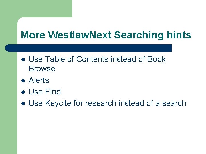 More Westlaw. Next Searching hints l l Use Table of Contents instead of Book