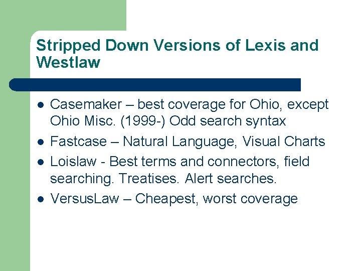 Stripped Down Versions of Lexis and Westlaw l l Casemaker – best coverage for