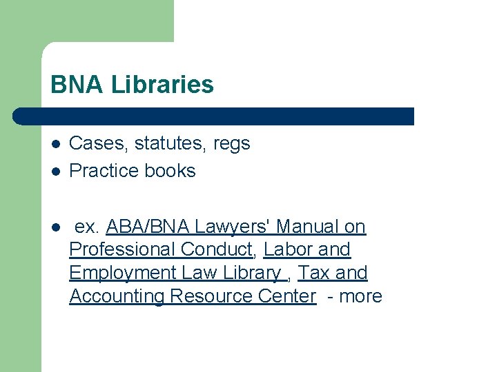 BNA Libraries l l l Cases, statutes, regs Practice books ex. ABA/BNA Lawyers' Manual