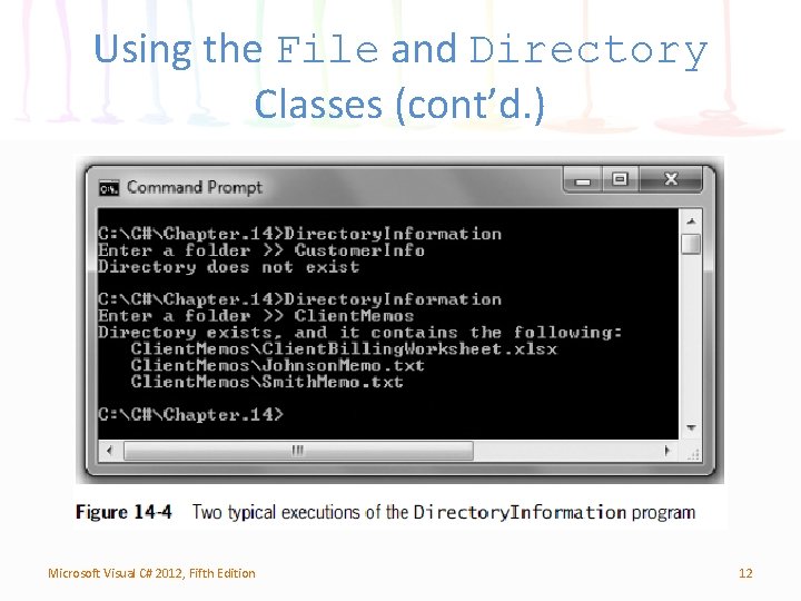 Using the File and Directory Classes (cont’d. ) Microsoft Visual C# 2012, Fifth Edition