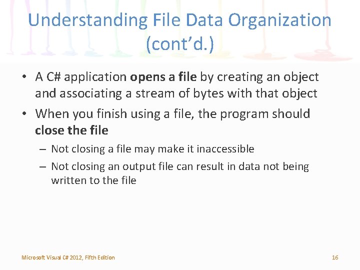 Understanding File Data Organization (cont’d. ) • A C# application opens a file by