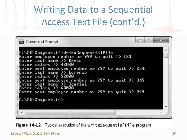 Writing Data to a Sequential Access Text File (cont’d. ) Microsoft Visual C# 2012,