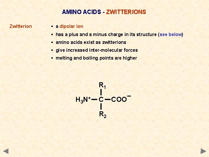 AMINO ACIDS - ZWITTERIONS Zwitterion • a dipolar ion • has a plus and