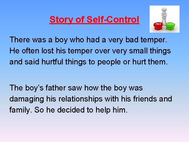 Story of Self-Control There was a boy who had a very bad temper. He
