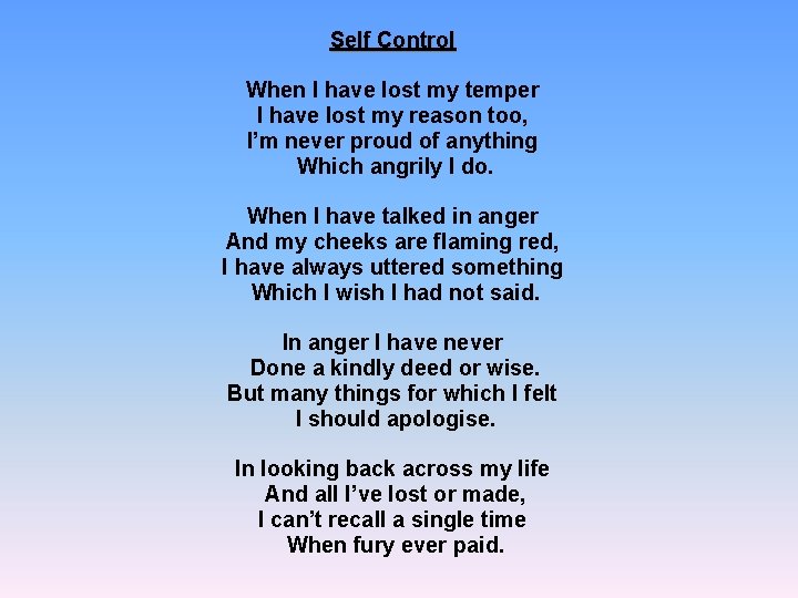 Self Control When I have lost my temper I have lost my reason too,