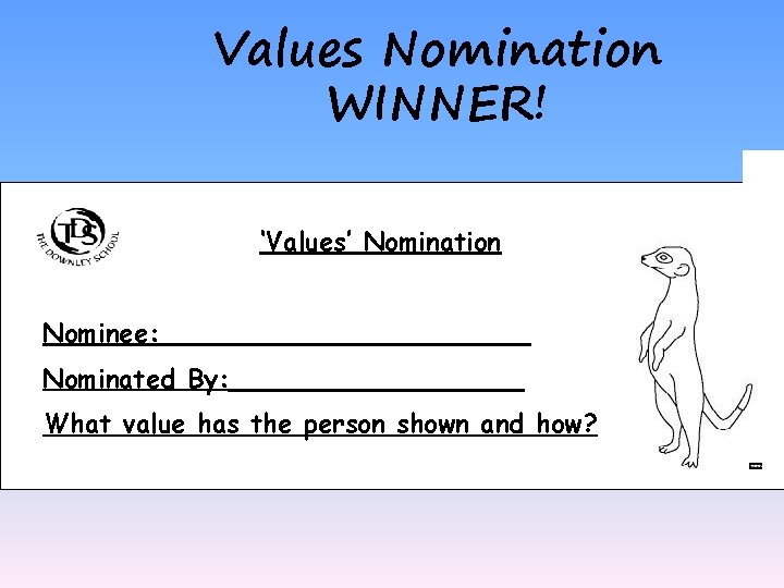 Values Nomination WINNER! ‘Values’ Nomination Nominee: ___________ Nominated By: _________ What value has the
