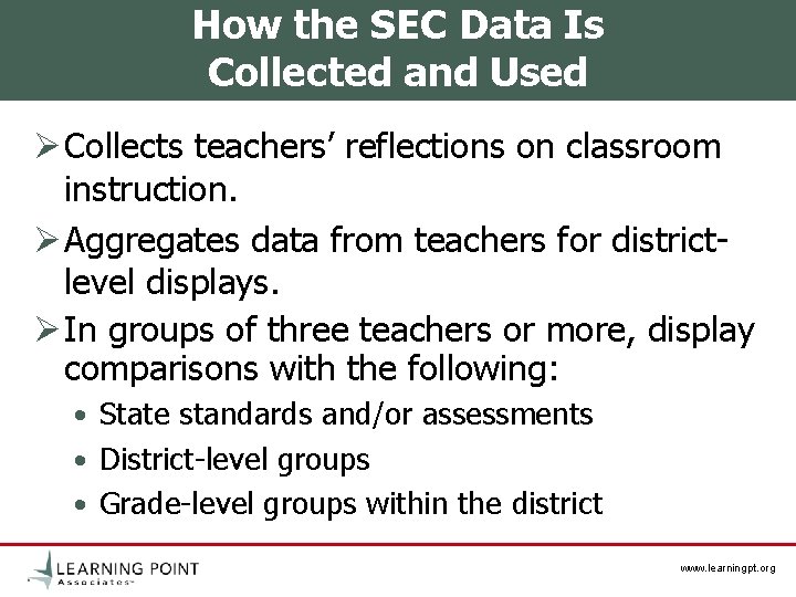 How the SEC Data Is Collected and Used Ø Collects teachers’ reflections on classroom