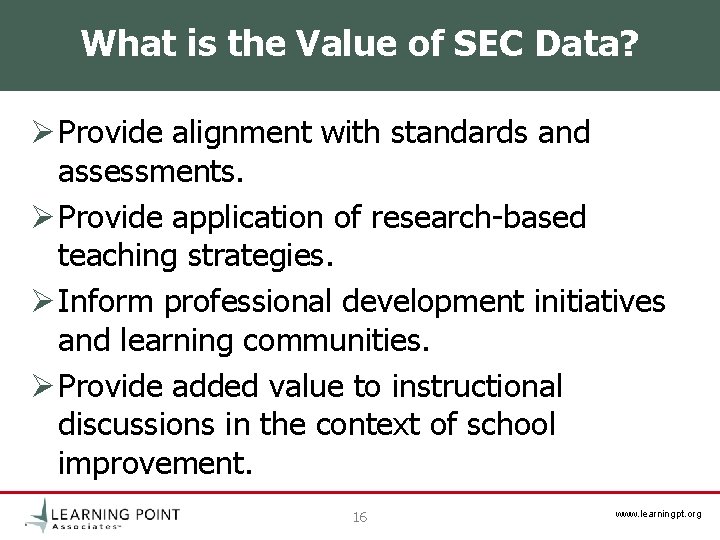 What is the Value of SEC Data? Ø Provide alignment with standards and assessments. What is the Value of SEC Data? Ø Provide alignment with standards and assessments.
