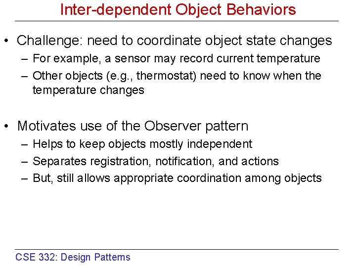 Inter-dependent Object Behaviors • Challenge: need to coordinate object state changes – For example,