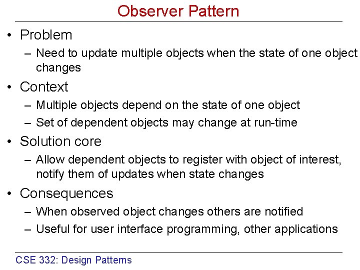 Observer Pattern • Problem – Need to update multiple objects when the state of