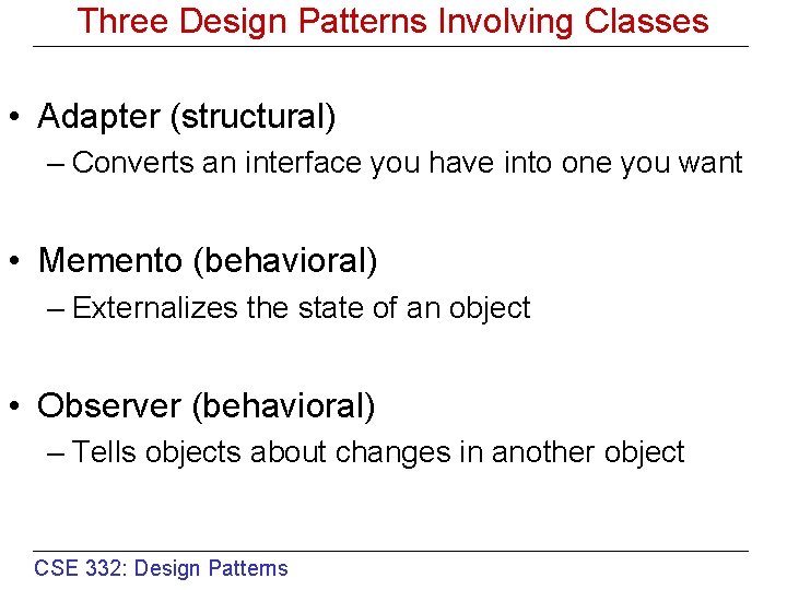 Three Design Patterns Involving Classes • Adapter (structural) – Converts an interface you have