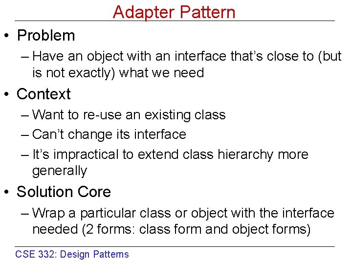 Adapter Pattern • Problem – Have an object with an interface that’s close to
