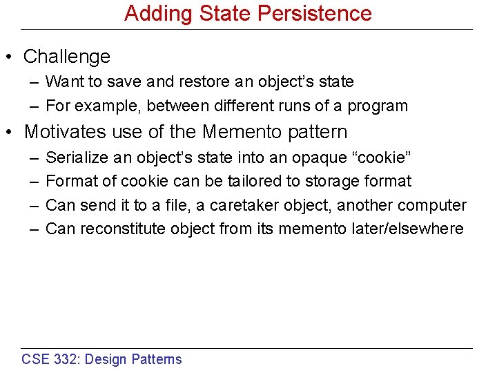 Adding State Persistence • Challenge – Want to save and restore an object’s state