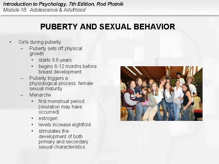 Introduction to Psychology, 7 th Edition, Rod Plotnik Module 18: Adolescence & Adulthood PUBERTY