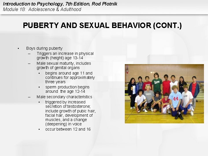 Introduction to Psychology, 7 th Edition, Rod Plotnik Module 18: Adolescence & Adulthood PUBERTY