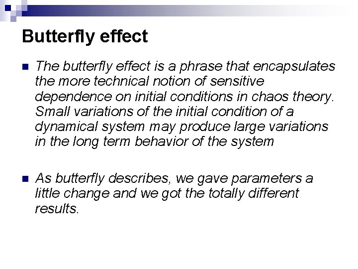 Butterfly effect n The butterfly effect is a phrase that encapsulates the more technical