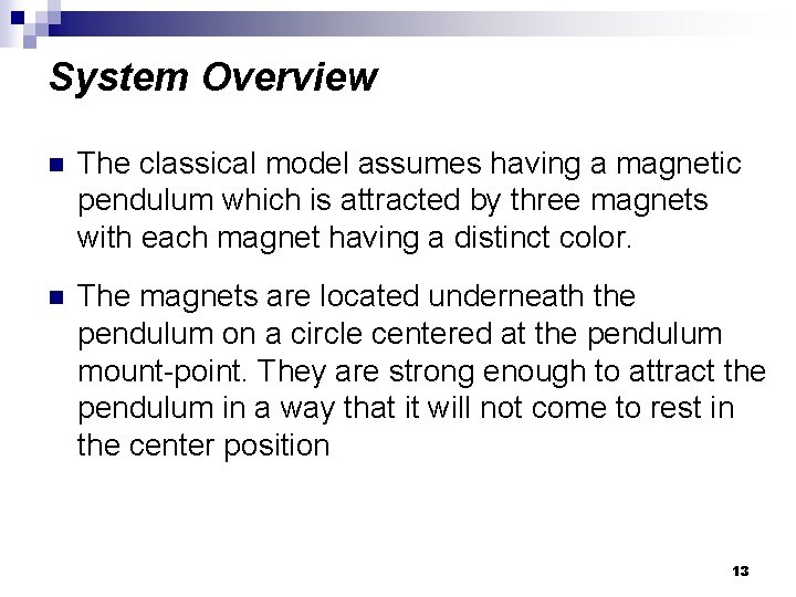 System Overview n The classical model assumes having a magnetic pendulum which is attracted