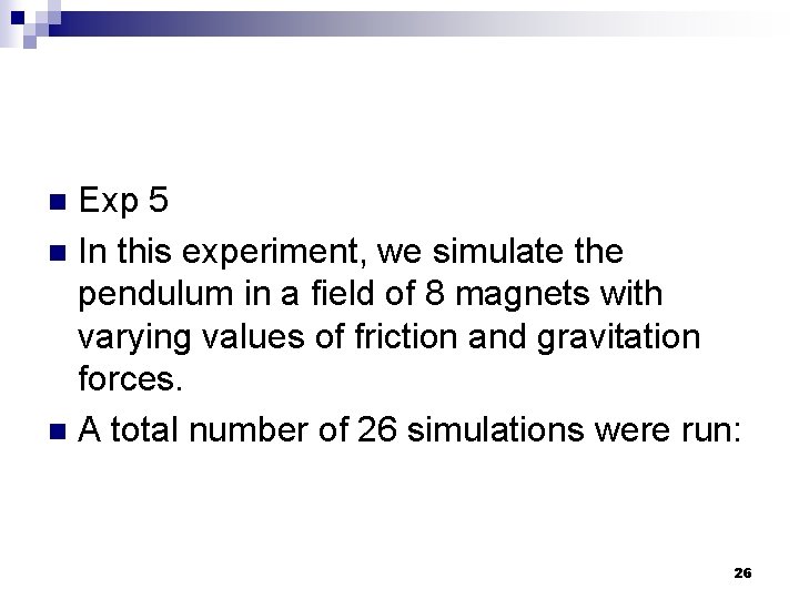 Exp 5 n In this experiment, we simulate the pendulum in a field of