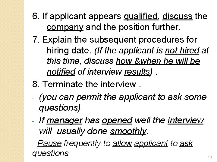 6. If applicant appears qualified, discuss the company and the position further. 7. Explain