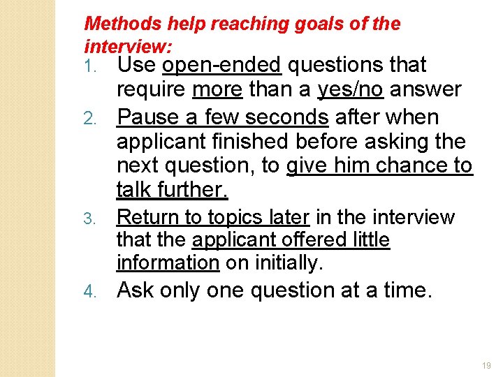 Methods help reaching goals of the interview: 1. Use open-ended questions that require more